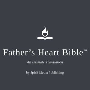 Fathers Heart Bible, Spirit Media Publishing