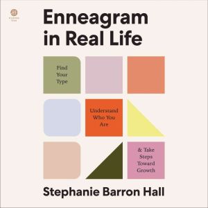 Enneagram in Real Life: Find Your Type, Understand Who You Are, and Take Steps Toward Growth