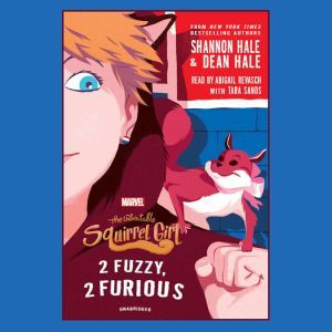 The Unbeatable Squirrel Girl: 2 Fuzzy, 2 Furious, Shannon Hale