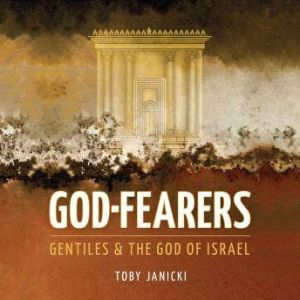 God Fearers: Gentiles & the God of Israel, Toby Janicki