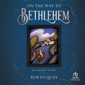 On the Way to Bethlehem: An Advent Study