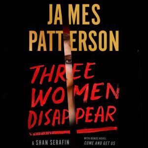 Three Women Disappear with bonus novel Come and Get Us, James Patterson