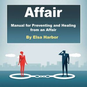 Affair: Manual for Preventing and Healing from an Affair, Elsa Harbor
