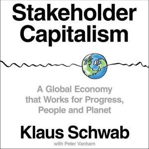 Stakeholder Capitalism, Klaus Schwab
