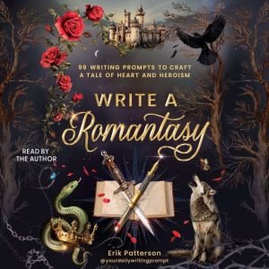 Write a Romantasy: 99 Writing Prompts to Craft a Tale of Heart and Heroism