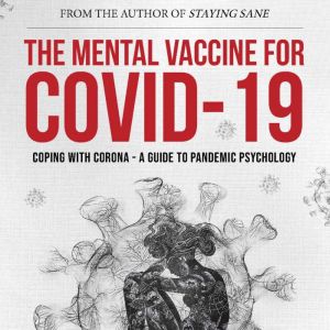 The Mental Vaccine for Covid19, Dr Raj Persaud FRPsych