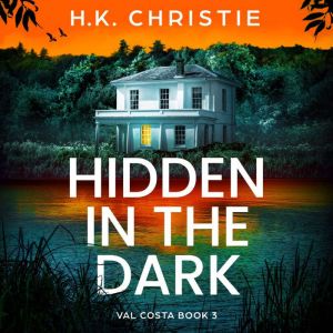 Hidden in the Dark: A completely unputdownable and totally addictive crime thriller