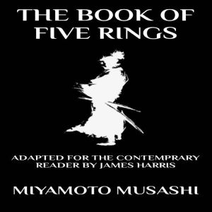 The Book of Five Rings: Adapted for the Contemporary Reader