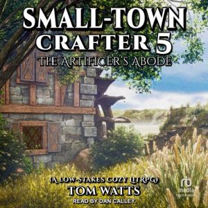 Small-Town Crafter 5: The Artificers Abode