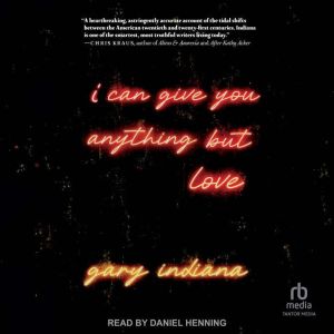I Can Give You Anything But Love, Gary Indiana