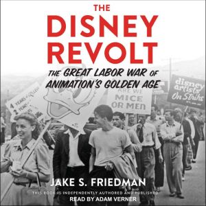 The Disney Revolt The Great Labor War of Animation's Golden Age, Jake S. Friedman