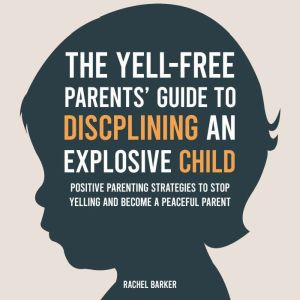 The YellFree Parents Guide to Disci..., Rachel Barker