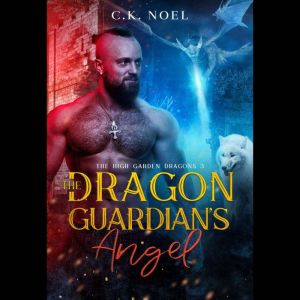 The Dragon Guardians Angel, C.K. Noel