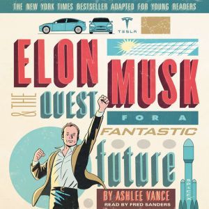 Elon Musk and the Quest for a Fantast..., Ashlee Vance