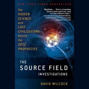 The Source Field Investigations, David Wilcock