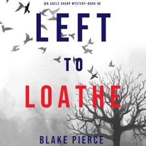 Left to Loathe An Adele Sharp Myster..., Blake Pierce