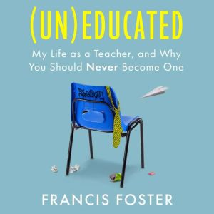 Uneducated, Francis Foster
