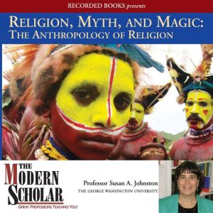 Religion, Myth, and Magic: The Anthropology of Religion
