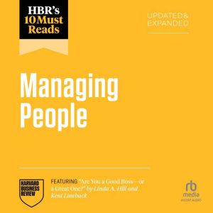 HBR's 10 Must Reads on Managing People, Updated and Expanded (featuring "Are You a Good Boss--or a Great One?" by Linda A. Hil