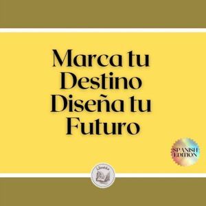 Marca tu Destino: Disea tu Futuro
