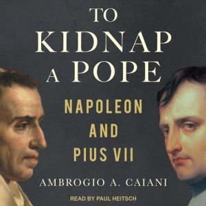 To Kidnap a Pope, Ambrogio A. Caiani