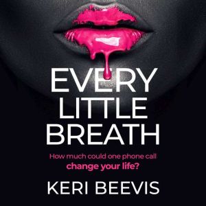 Every Little Breath, Keri Beevis