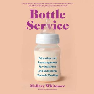 Bottle Service: Education and Encouragement for Guilt-Free and Successful Formula Feeding