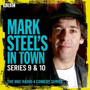 Mark Steels in Town: Series 9 & 10: The BBC Radio 4 Comedy Series
