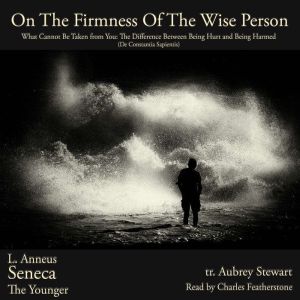 On The Firmness Of the Wise Person, Lucius Anneus Seneca