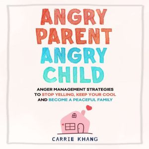 Angry Parent Angry Child, Carrie Khang
