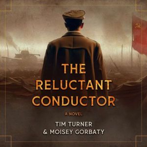 THE RELUCTANT CONDUCTOR: A NOVEL