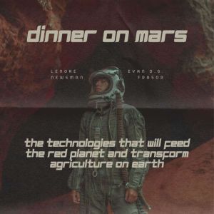 Dinner on Mars The Technologies That..., Lenore Newsman