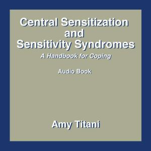 Central Sensitization and Sensitivity..., Amy Titani