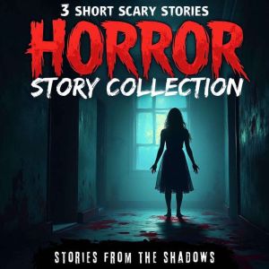 Horror Story Collection. 3 Short Scary Stories