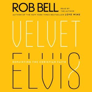 Velvet Elvis: Repainting the Christian Faith, Rob Bell