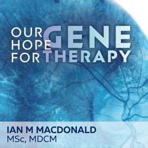Our Hope for Gene Therapy, Ian M MacDonald