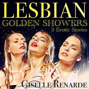 Lesbian Golden Showers: 3 Erotic Stories, Giselle Renarde