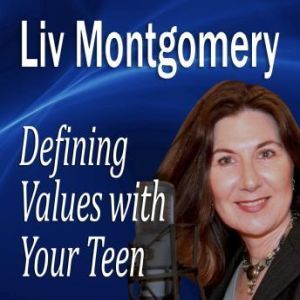 Defining Values with Your Teen, Liv Montgomery