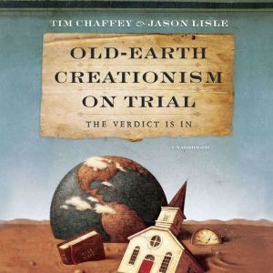 OldEarth Creationism on Trial, Tim Chaffey