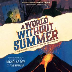 A World Without Summer: A Volcano Erupts, A Creature Awakens, and the Sun Goes Out
