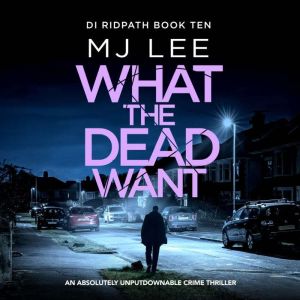 What the Dead Want (DI Ridpath 10): A twisty crime thriller full of suspense