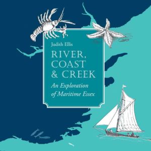 River, Coast & Creek: An Exploration of Maritime Essex