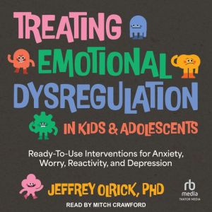 Treating Emotional Dysregulation in K..., Jeffrey Olrick, PhD