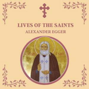 Lives of the Saints: An Introduction to Famous Orthodox Christian Saints