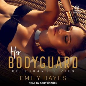 Her Bodyguard, Emily Hayes