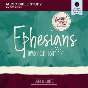 Ephesians Audio Bible Studies, Lori Wilhite
