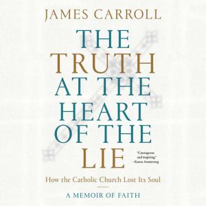 The Truth at the Heart of the Lie, James Carroll