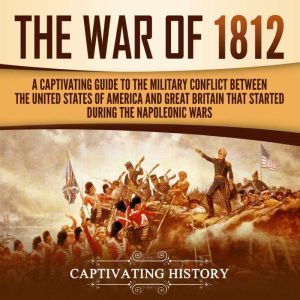The War of 1812, Captivating History