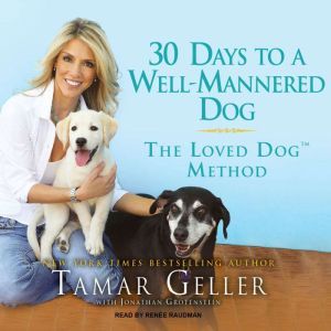 30 Days to a Well-Mannered Dog: The Loved Dog Method, Tamar Geller