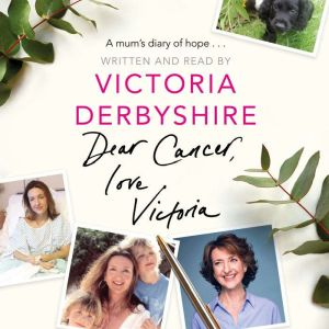 Dear Cancer, Love Victoria: A Mum's Diary of Hope